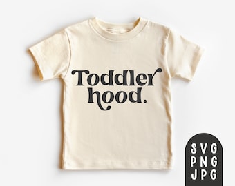 Toddlerhood Svg, Toddler Hood Svg, Toddler Shirt Svg, Toddler Girl Shirt Svg, Toddler Boy Shirt Svg, Sublimation PNG, JPG, Cricut Cut File