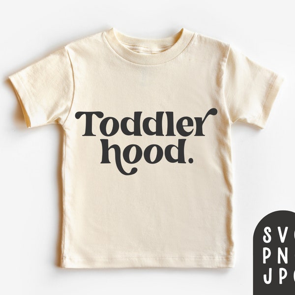 Toddlerhood Svg, Toddler Hood Svg, Toddler Shirt Svg, Toddler Girl Shirt Svg, Toddler Boy Shirt Svg, Sublimation PNG, JPG, Cricut Cut File