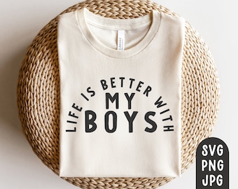 Życie jest lepsze z moimi chłopcami Svg, Boy Mom Svg, Mom Svg, Boy Mom Shirt Svg, Mama Svg, Mother's Day Svg, Mothers Day, Cut File, PNG, JPG