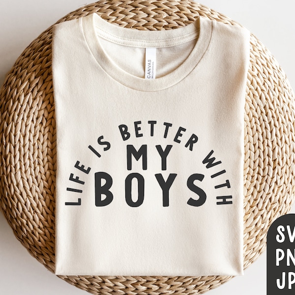 Life is Better with my Boys Svg, Boy Mom Svg, Mom Svg, Boy Mom Shirt Svg, Mama Svg, Mother's Day Svg, Mothers Day, Cut File, PNG, JPG