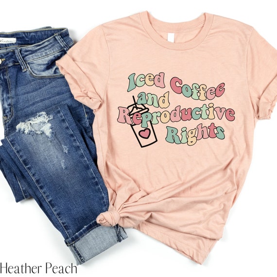 Womens Rights Shirt Iced Coffee Shirt Womens Rights Tee Pro Etsy