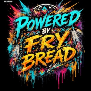 May include: A striking graphic design on a black backdrop. The text "Powered by Fry Bread" is displayed in bright blue and orange, with splashes of teal, pink, and yellow. The design incorporates feather and geometric patterns.