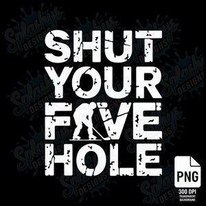 Shut Your Five Hole Hockey PNG - Téléchargement numérique de gardien de but drôle - Clipart de hockey sur glace pour sublimation, T-shirts, autocollants, tasses, affiches PNG