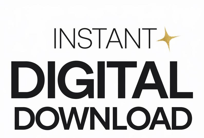 May include: White background with the words "INSTANT DIGITAL DOWNLOAD" in black. A gold glitter starburst is above the word "DOWNLOAD". The text is in a bold, sans-serif font, indicating a digital product.