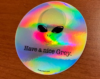 Alien "Have A Nice Grey" Holographic Sticker - 3" Diameter