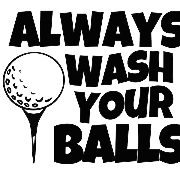 Always Wash Your Balls SVG digital design, Golf Ball Svg, Funny Golfer SVG, Golf Player Gift Idea, Cricut File, Instant Digital Download