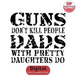 Padre PNG, Papá e hija PNG, Las armas no matan gente, Papás con hijas bonitas sí, Diseño PNG retro para hombres, Impresión digital del Día del Padre