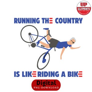 Funny Joe Biden SVG Digital Print, Running the Country is like Riding the Bike Svg Digital Print, POD T-shirt Design, Patriotic Prints