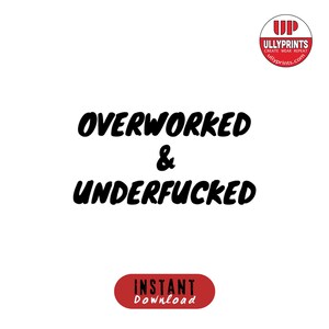 Overworked & Under Fucked PNG, SVG Digital Print, Sarcastic Svg Print, Funny Shirt and Mug Sublimation Png SVG, Silhouette Cricut Files
