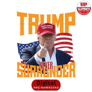 May include: A digital download of a graphic design featuring a portrait of Donald Trump wearing a red "Make America Great Again" hat, giving a thumbs up, and standing in front of an American flag. The text "Trump Never Surrender" is in orange letters. The text "Digital PNG-Download" is in red letters.