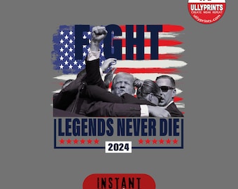 Legends Never Die Trump Fight 2024 PNG, Trump MAGA 2024 PNG, Election 2024 T-shirts Political Graphic Prints, President Trump Sublimations