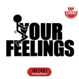 F### Your Feelings, Fck Your Feelings, Sarcastic Funny SVG, Tee Shirts SVG, Funny SVG, Instant Download, Cricut Svg Files, Printable Art