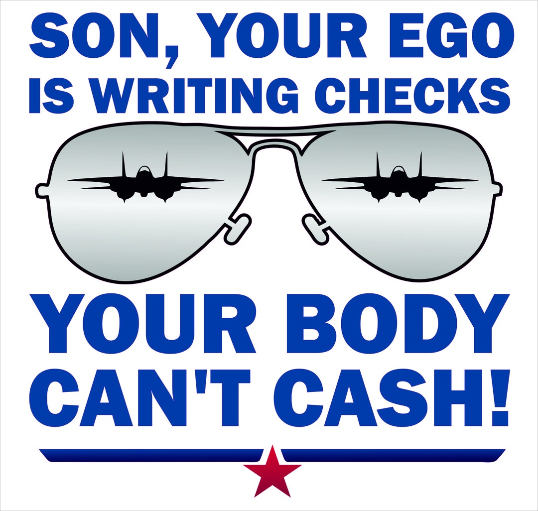 Son Your Ego is Writing Checks Your Body Can t Cash by Captain Tom