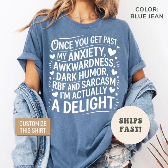 Comfort Colors Once You Get Past My Anxiety Awkwardness Dark Humor RBF T-Shirt, I'm Actually a Delight T-Shirt, Funny Sarcastic Shirt
