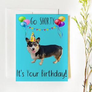 Go Shorty It's Your Birthday Corgi Card, Tri-Color Corgi, Pembroke Welsh Corgi, Corgi Gift