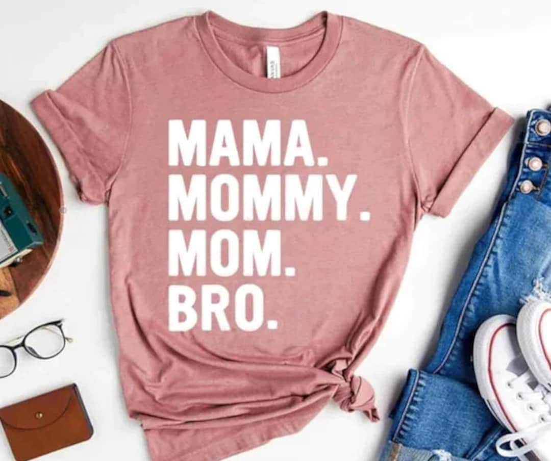 Mama Mommy Mom Bro Shirt Mothers Day Shirt Happy Etsy