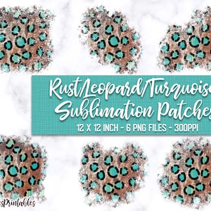 May include: Six digital sublimation patches featuring a rust and turquoise leopard print design. The patches are 12 inches by 12 inches and are 300 pixels per inch.  "Rust Leopard Turquoise Sublimation Patches" is written in white text on a turquoise background.