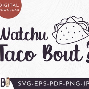Whatchu taco bout? SVG - Funny Taco - Taco SVG - Funny shirt SVG - Taco Tuesday - taco lover - Funny quote svg - Digital Download