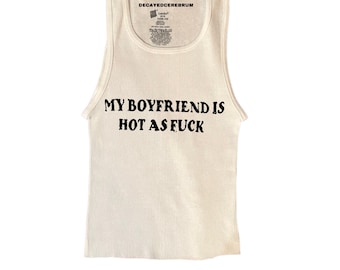 my boyfriend is hot as f8ck  tank top women’s  alternative fashion