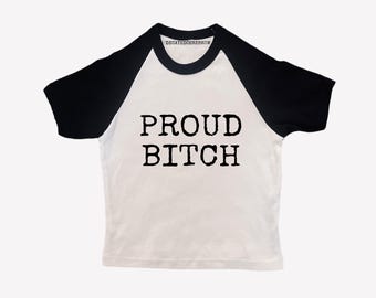 Proud b!tch cropped baseball baby tee (womens tight fitting cropped shirt)