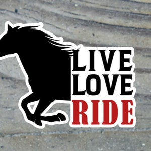 Live Love Ride Sticker -Colour Horse Sticker,  Waterproof Gloss Matte UV Truck, Car, Window, Van, RV, Home, Wall, Door or wherever~!