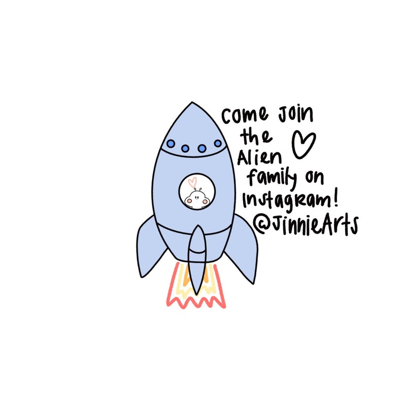 May include: A blue rocket ship with a cute alien inside. The text reads "Come join the Alien family on Instagram! @JinnieArts".