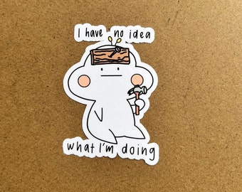 Meme Stickers/I have no idea what I'm doing/I have no idea Stickers/Planner Sticker/Scrapbooking Sticker/Gift Stickers/Laptop Stickers