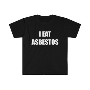 I Eat Asbestos shirt, funny shirts, funny unisex shirt, humor shirt, shirt with funny saying, sarcastic shirt, inappropriate shirt, gag gift