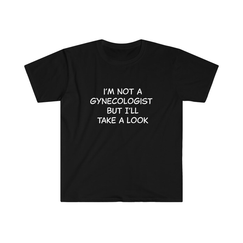 T-Shirt Slogan Umoristica: 'I'm Not A Gynaecologist But I'll Take A Look' - Regalo Sarcastico