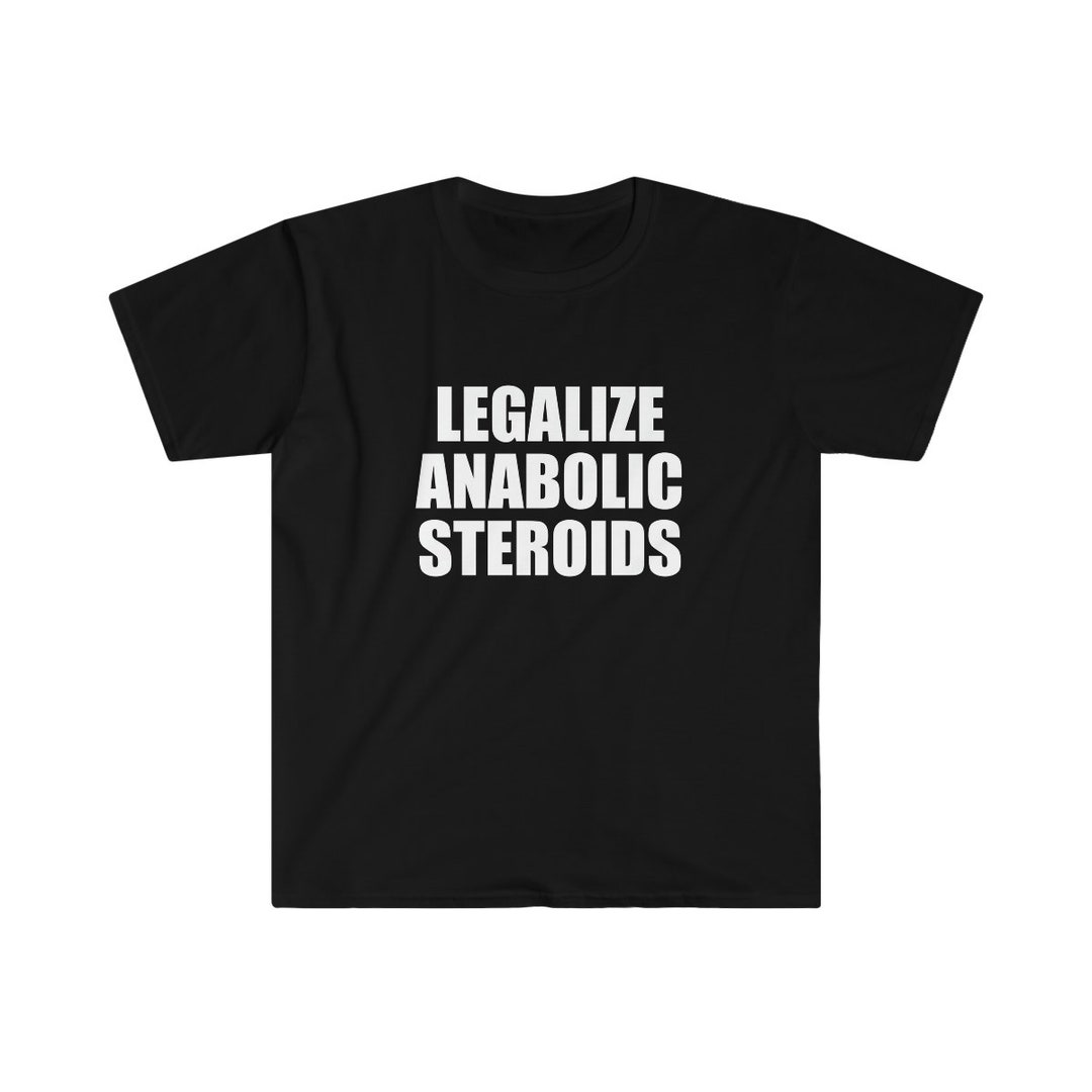 LEGALIZE ANABOLIC STEROIDS Shirt Funny Shirts Funny Mens - Etsy LEGALIZE ANABOLIC STEROIDS Shirt Funny Shirts Funny Mens - Etsy