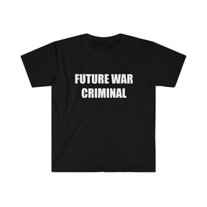 FUTURE WAR CRIMINAL shirt, funny shirt, funny offensive shirt, rude shirt, inappropriate shirt, sarcastic shirt, funny saying shirt,gag gift