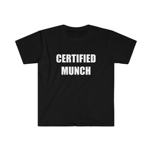 CERTIFIED MUNCH shirt, funny shirts, funny unisex shirt, offensive shirt, humor shirt, satire shirt, munch shirt, sarcastic shirt, gag gift