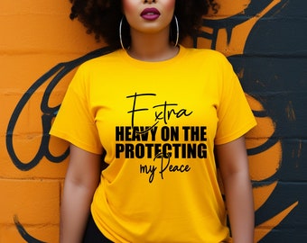 Extra Heavy on the Protecting My Peace T-shirt, Quote Sayings Shirt, Statement Shirts,