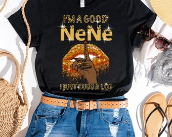 I’m a Good NeNe I Just Cuss A Lot T-Shirt, Gift Idea, Gifts for Grandmas, Shirt for NeNe, Black NeNe