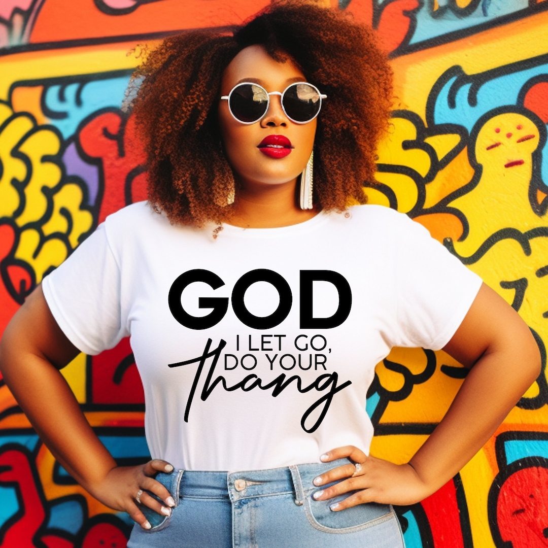 God I Let Go Do Your Thang T Shirt Christian Faith Tee Etsy