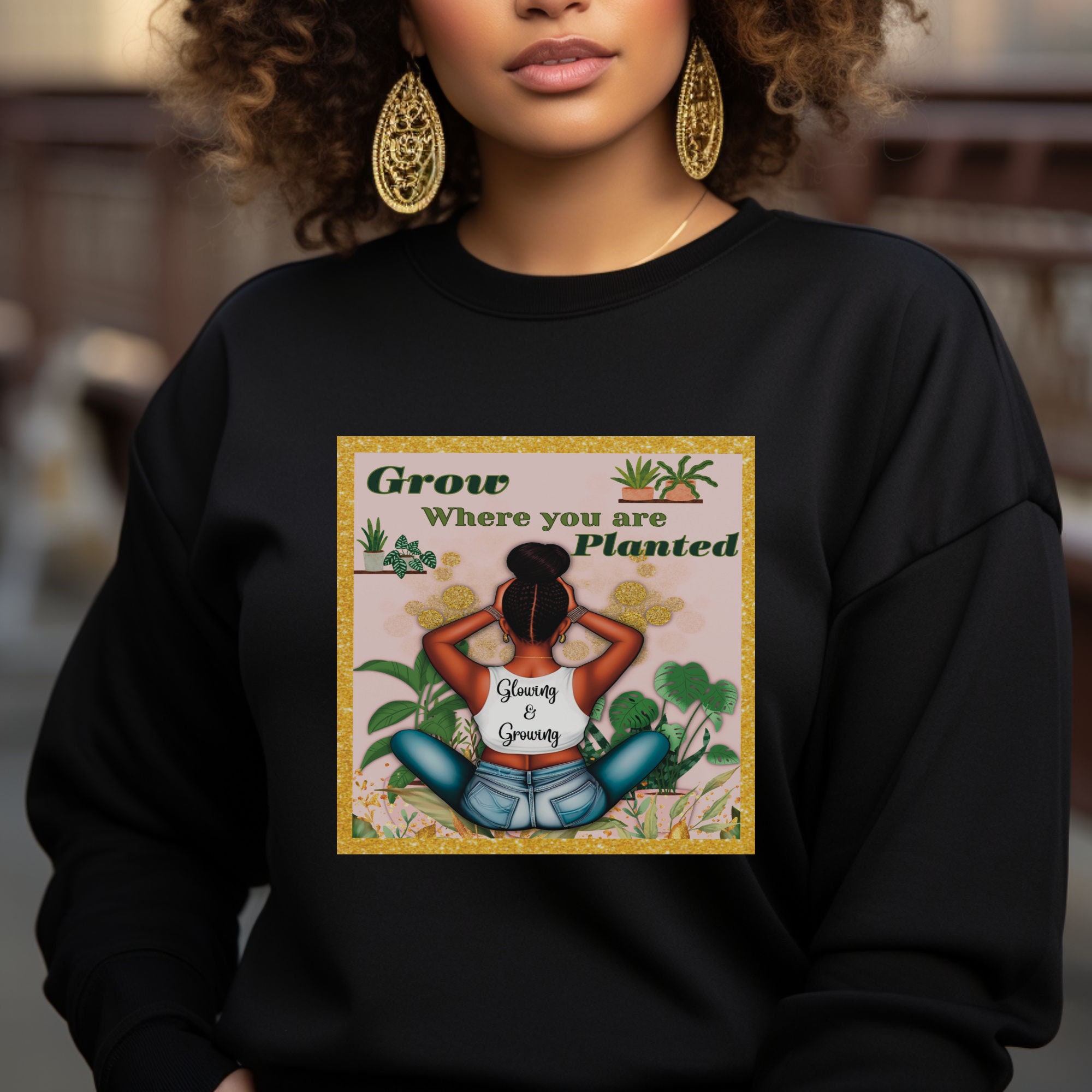 Grow Where You Are Planted Sweatshirt - Black Queen Empowerment