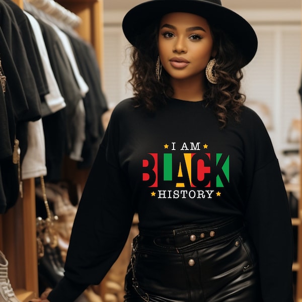 I Am Black History T-shirt, Black History Month Shirts and Sweatshirts, BHM, Melanin, Shirts for Black Kings and Black Queens