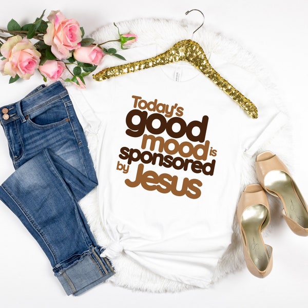 Today’s Good Mood is Sponsored by Jesus T-Shirt, Christianity Tees, Religious Gifts, Faith-based Christian Shirt, Inspirational, Positive