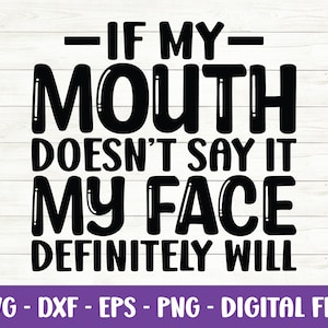 Se la mia bocca non lo dice la mia faccia sicuramente sarà svg, Sarcastic svg, Funny quote svg, Sassy svg, Southern svg, Eps, Dxf, Cut files, Cricut