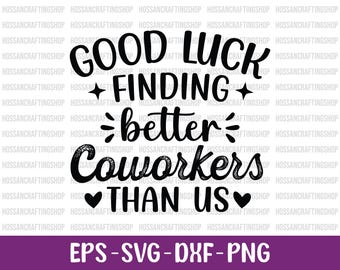Buena suerte encontrando mejores compañeros de trabajo que nosotros SVG, Agradecimiento SVG, Frase de compañero de trabajo SVG, Humor de oficina SVG, Jubilación SVG, Sarcástico SVG, Cricut