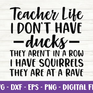 Teacher life I don’t have Ducks they aren’t In a Row I have Squirrels svg, Teacher svg, Teacher Quotes svg, Squirrels svg, Cut Files, Cricut