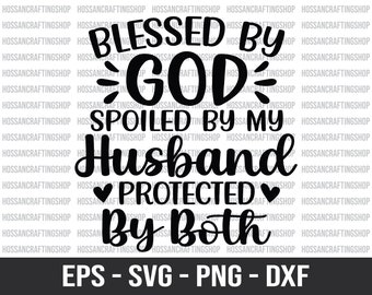 Blessed By God Spoiled By My Husband Protected By Both svg, Husband svg, Faith svg, Wife Life svg, Christian Quote svg, Cut Files for Cricut