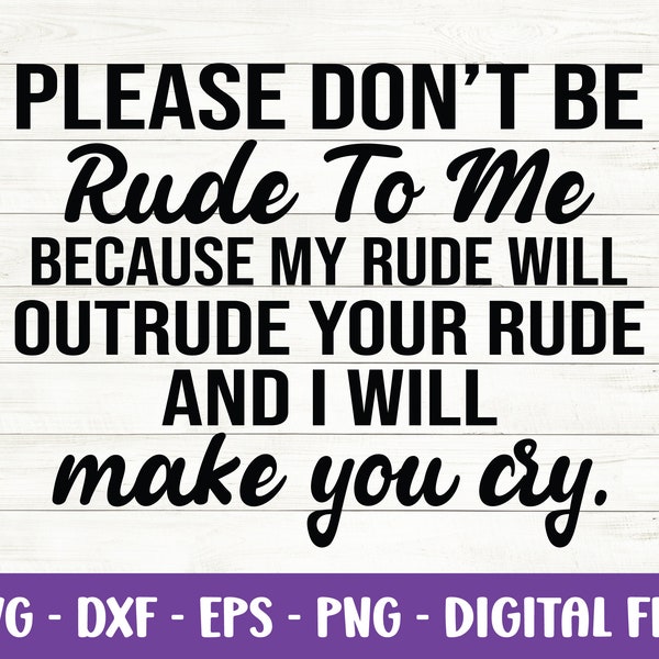 Please don’t be rude to me because my rude will outrude your rude svg, I'll make you cry svg, Sarcastic quote Svg, Eps, Cut files for Cricut