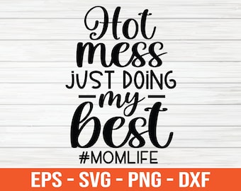 Hot Mess Just Doing My Best Mom Life svg, Funny Mom svg, Hot Mess svg, Mom shirt svg, Sassy svg, Sarcastic Quote svg, Dxf, Cut files, Cricut
