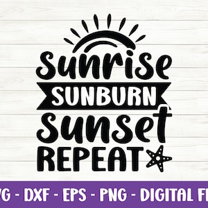 Sunrise Sunburn Sunset Repeat svg, Sunshine svg, Summer svg, Beach svg, Vacation svg, Summer quote svg, Dxf, Eps, Png, Cut files for Cricut