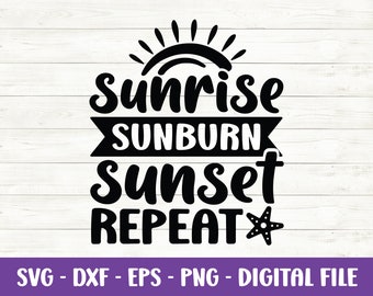 Sunrise Sunburn Sunset Repeat svg, Sunshine svg, Summer svg, Beach svg, Vacation svg, Summer quote svg, Dxf, Eps, Png, Cut files for Cricut