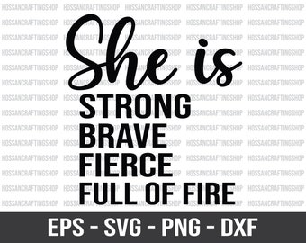 She Is Strong Brave Fierce Full Of Fire svg, Girl Power svg, Strong svg, Brave svg, Fierce svg, Women Empowered svg, Dxf, Cut files, Cricut