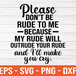 Puede incluir: Gráfico de texto en blanco y negro con el dicho "Por favor, no seas grosero conmigo - porque - mi grosería superará tu grosería y te haré llorar."