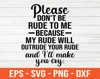 May include: Black and white text graphic with the saying "Please don't be rude to me - because - my rude will outride your rude and I'll make you cry."