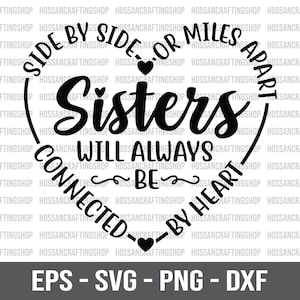 May include: Black and white graphic design with a heart shape and the text "Side by Side, or Miles Apart, Sisters Will Always Be Connected by Heart".